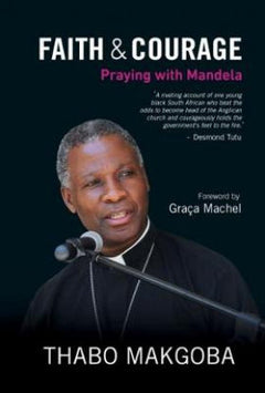 Faith & Courage: Praying with Mandela - Thabo Makgoba