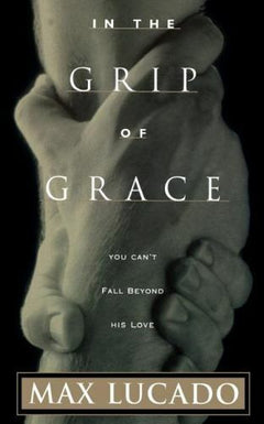 In the Grip of Grace - Max Lucado