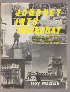 Journey Into Yesterday : South African Milestones in Europe - Roy Macnab
