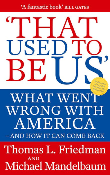 That Used to be Us: What Went Wrong with America - and how it Can Come Back - Thomas L. Friedman & Michael Mandelbaum