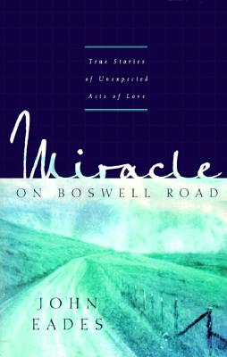 Miracle on Boswell Road: A Collection of Short Stories about the Good, the Gone, and the Great God Almighty - John M. Eades
