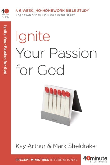 Ignite Your Passion For God - Kay Arthur & Mark Sheldrake