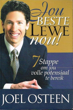Jou Beste Lewe nou! : 7 Stappe om jou volle potensiaal te bereik - Joel Osteen
