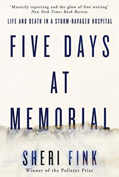Five Days at Memorial Life and Death in a Storm-Ravaged Hospital Sheri Fink