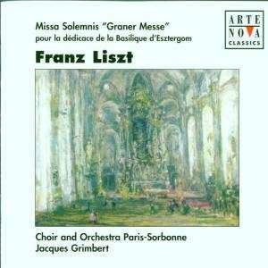 Franz Liszt - Missa Solemnis "Graner Messe" Pour La Dedicace De La Basilique D'Esztergom