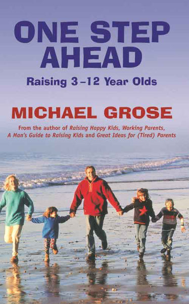 One Step Ahead Raising 3 to 12 Year Olds Michael Grose