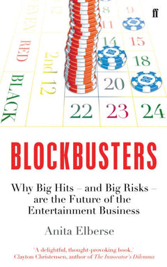 Blockbusters: Why Big Hits - and Big Risks - are the Future of the Entertainment Business - Anita Elberse