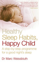 Healthy Sleep Habits, Happy Child: A Step-by-step Programme for a Good Night's Sleep - Marc Weissbluth