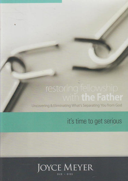 Restoring Fellowship With The Father: It's Time To Get Serious - Joyce Meyer (DVD)