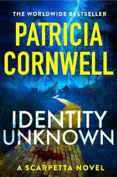 Identity Unknown: The New Kay Scarpetta Thriller - Patricia Cornwell