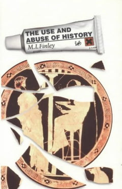 The Use and Abuse of History - Moses I. Finley