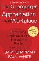 The 5 Languages of Appreciation in the Workplace: Empowering Organizations by Encouraging People - Gary D. Chapman & Paul E. White & Paul White