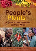 People's Plants: A Guide to Useful Plants of Southern Africa - Ben-Erik Van Wyk