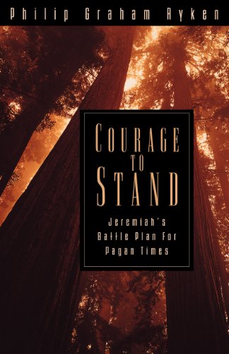Courage to Stand: Jeremiah's Battle Plan for Pagan Times - Philip Graham Ryken