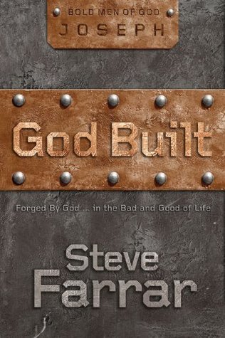 God Built: Forged by God - in the Bad and Good of Life - Steve Farrar