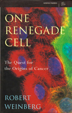 One Renegade Cell The Quest for the Origins of Cancer Robert Allan Weinberg