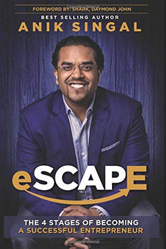 Escape: The Four Stages of Becoming a Successful Entrepreneur - Anik Singal