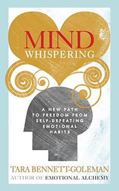 Mind Whispering: A New Map to Freedom from Self-defeating Emotional Habits - Tara Bennett-Goleman