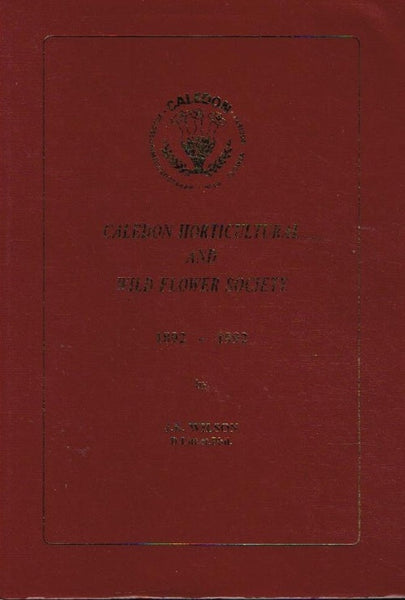Caledon Horticultural and Wild Flower Society: 1892-1992 - J E Wilson