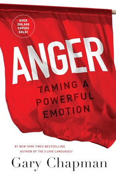 Anger: Taming a Powerful Emotion - Gary D. Chapman