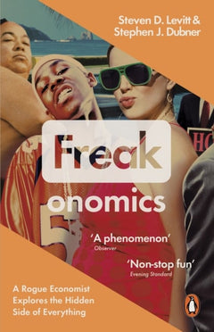 Freakonomics: A Rogue Economist Explores the Hidden Side of Everything - Steven D. Levitt & Stephen J. Dubner