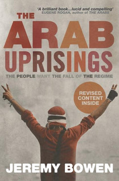 The Arab Uprisings: The People Want the Fall of the Regime - Jeremy Bowen