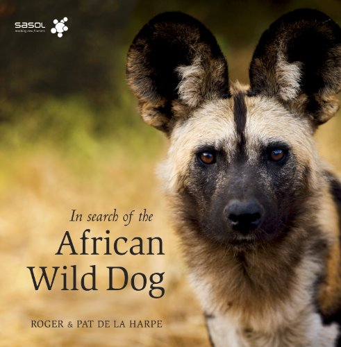 In Search of the African Wild Dog : The Right to Survive - Roger De la Harpe & Pat De la Harpe