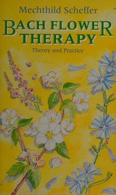 Bach Flower Therapy: Theory and Practice - Mechthild Scheffer