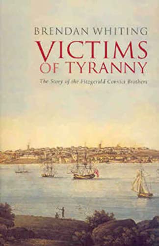 Victims of Tyranny: The Story of the Fitzgerald Convict Brothers - Brendan Whiting