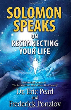 Solomon Speaks on Reconnecting Your Life - Dr. Eric Pearl Frederick Ponzlov