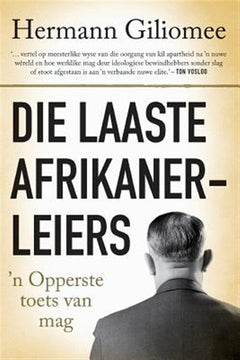 Die Laaste Afrikanerleiers: 'n Opperste Toets Van Mag - Hermann Giliomee