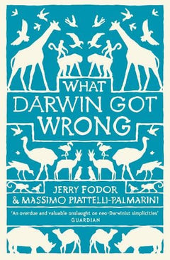 What Darwin Got Wrong - Jerry Fodor & Massimo Piattelli-Palmarini