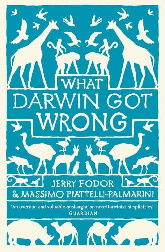 What Darwin Got Wrong - Jerry Fodor & Massimo Piattelli-Palmarini