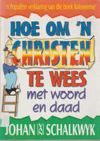 Hoe Om 'n Christen Te Wees Met Woord En Daad - Johan Van Schalkwyk