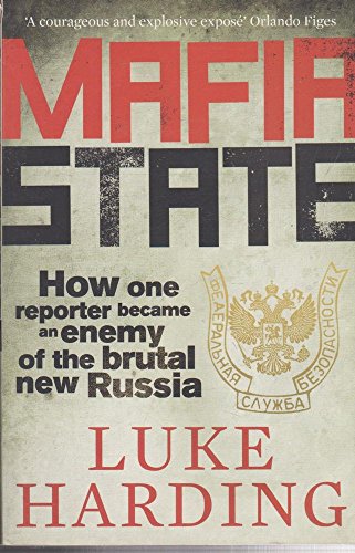 Mafia State: How One Reporter Became an Enemy of the Brutal New Russia - Luke Harding