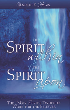 The Spirit Within and the Spirit Upon - Kenneth E. Hagin