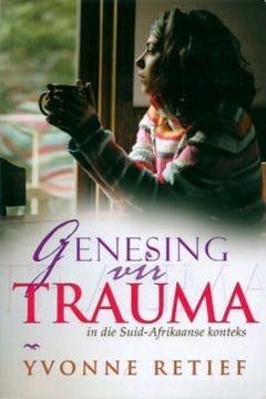 Genesing vir trauma in die Suid-Afrikaanse konteks - Yvonne Retief