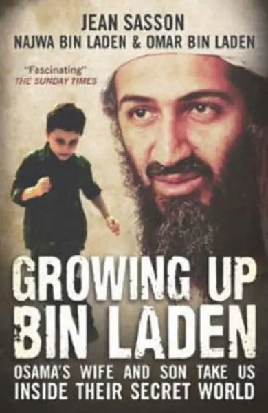 Growing Up Bin Laden: Osama's Wife and Son Take Us Inside their Secret World - Jean Sasson & Najwa Bin Laden & Omar Bin Laden