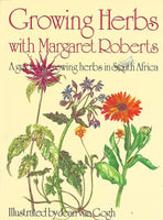 Growing Herbs with Margaret Roberts:  A Guide to Growing Herbs in South Africa - Margaret Roberts