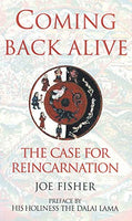 Coming Back Alive: The Case for Reincarnation - Joe Fisher