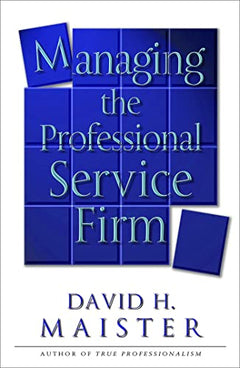 Managing the Professional Service Firm - David H. Maister