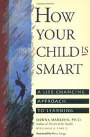 How Your Child Is Smart: A Life-Changing Approach to Learning - Dawna Markova & Anne Powell