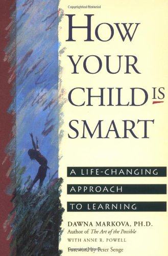 How Your Child Is Smart: A Life-Changing Approach to Learning - Dawna Markova & Anne Powell