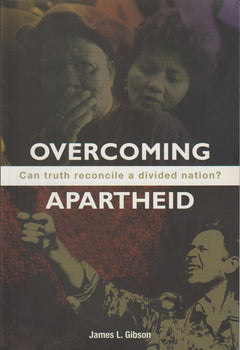 Overcoming Apartheid: Can Truth Reconcile a Divided Nation? - James L. Gibson