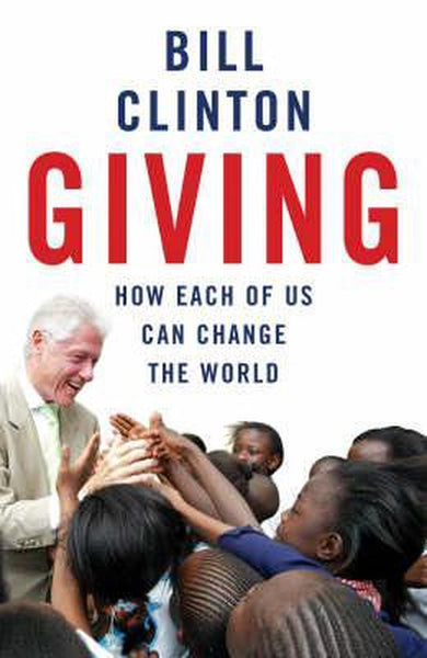 Giving: How Each of Us Can Change the World - Bill Clinton