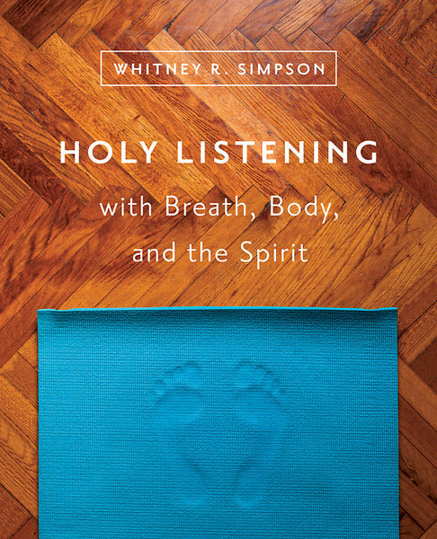 Holy Listening with Breath, Body, and the Spirit - Whitney R. Simpson