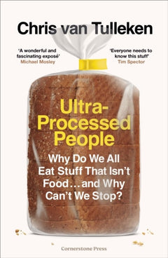 Ultra-Processed People: The Science Behind Food That Isn't Food - Chris van Tulleken