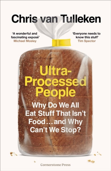 Ultra-Processed People: The Science Behind Food That Isn't Food - Chris van Tulleken