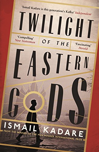 Twilight of the Eastern Gods Ismail Kadare