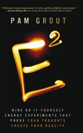E-Squared: Nine Do-It-Yourself Energy Experiments That Prove Your Thoughts Create Your Reality - Pam Grout